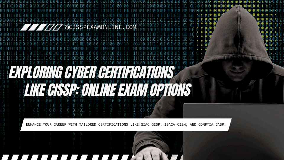 Exploring Cyber Certifications Like CISSP: Online Exam Options